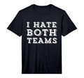 Funny I Hate Both Teams Football Soccer T-Shirt - Unique Graphic Men Women