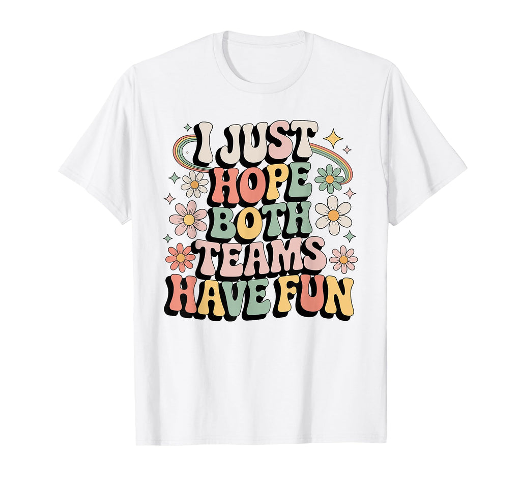 I Just Hope Both Teams Have Fun T-Shirt - Novelty Apparel for Adults