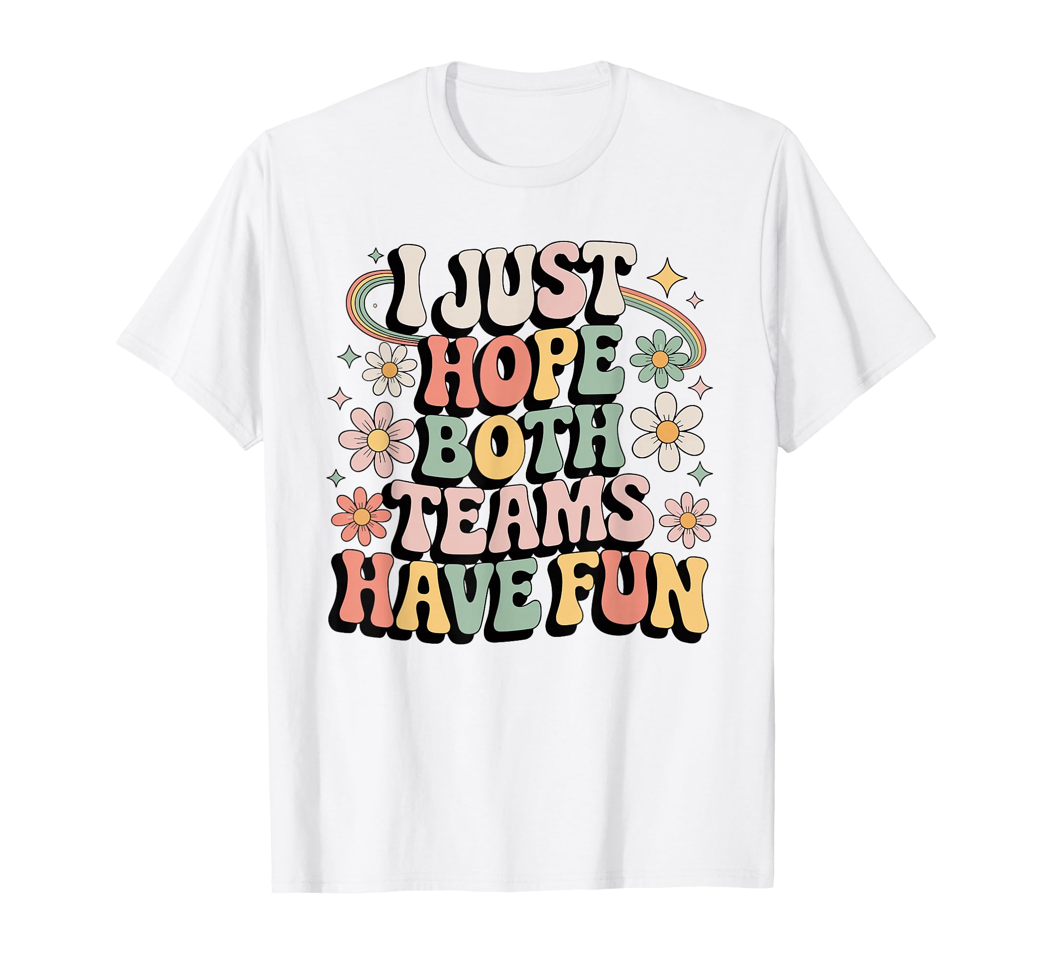 I Just Hope Both Teams Have Fun T-Shirt - Novelty Apparel for Adults