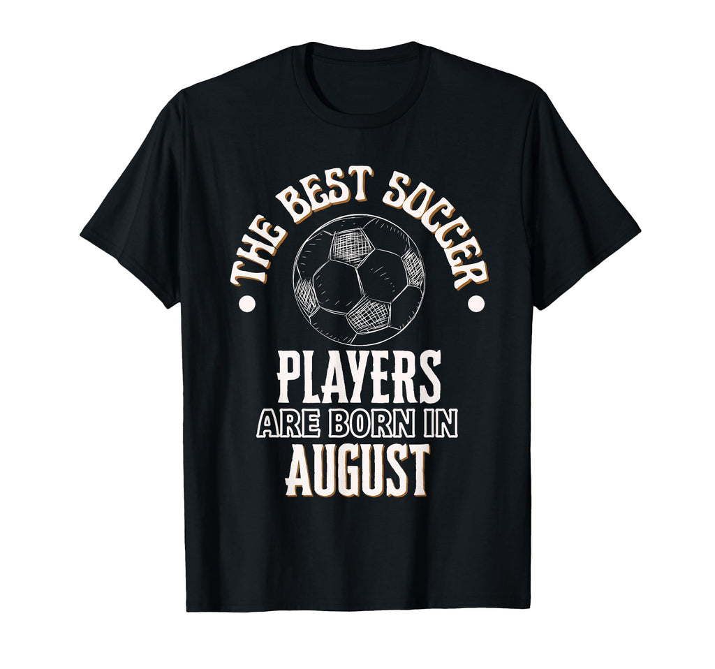 Best Soccer Players Are Born August T-Shirt - Streetwear Style for Adults
