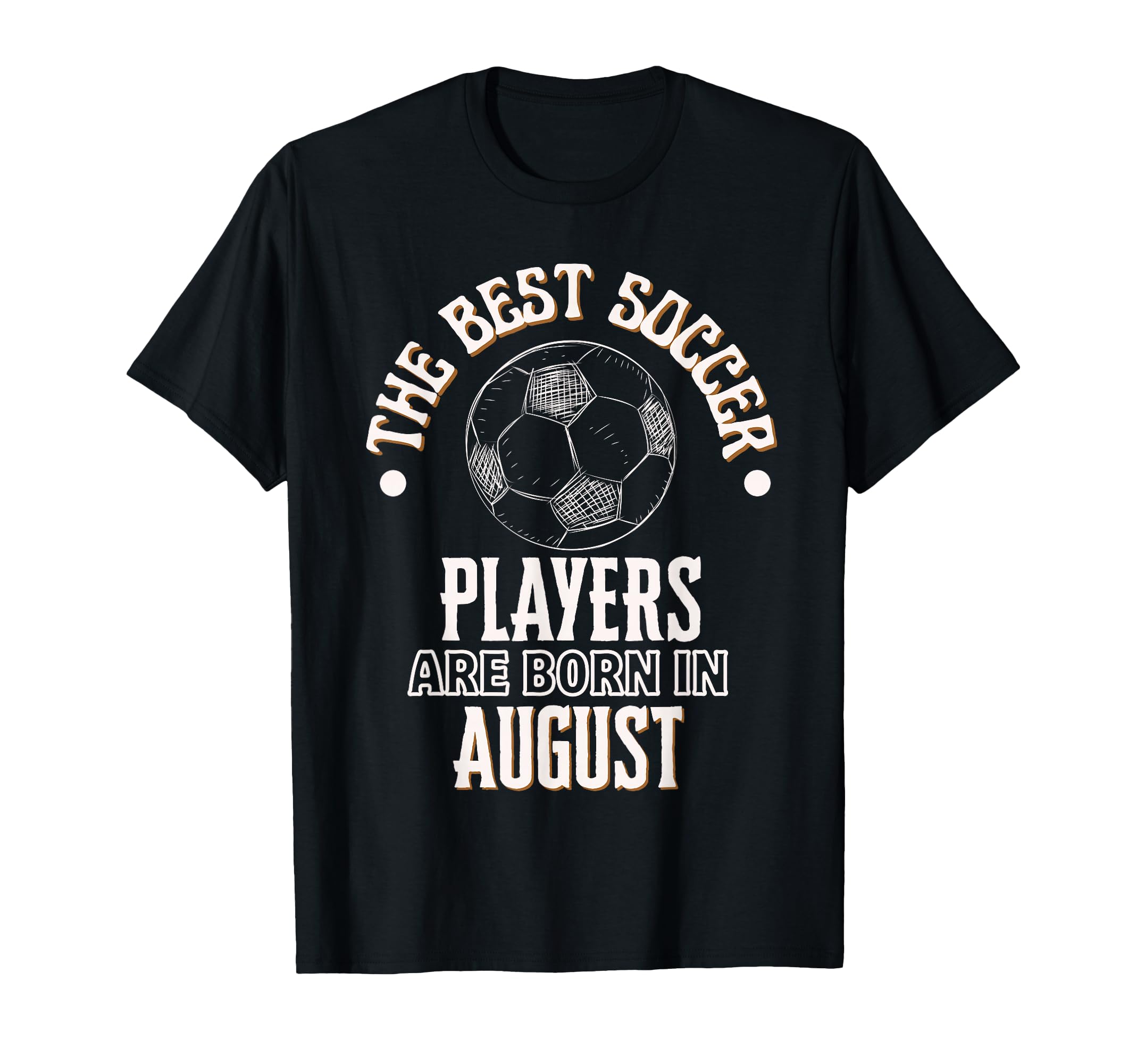 Best Soccer Players Are Born August T-Shirt - Streetwear Style for Adults
