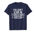 You Dont Scare Me I Coach Soccer T-Shirt - Unique Graphic Unisex