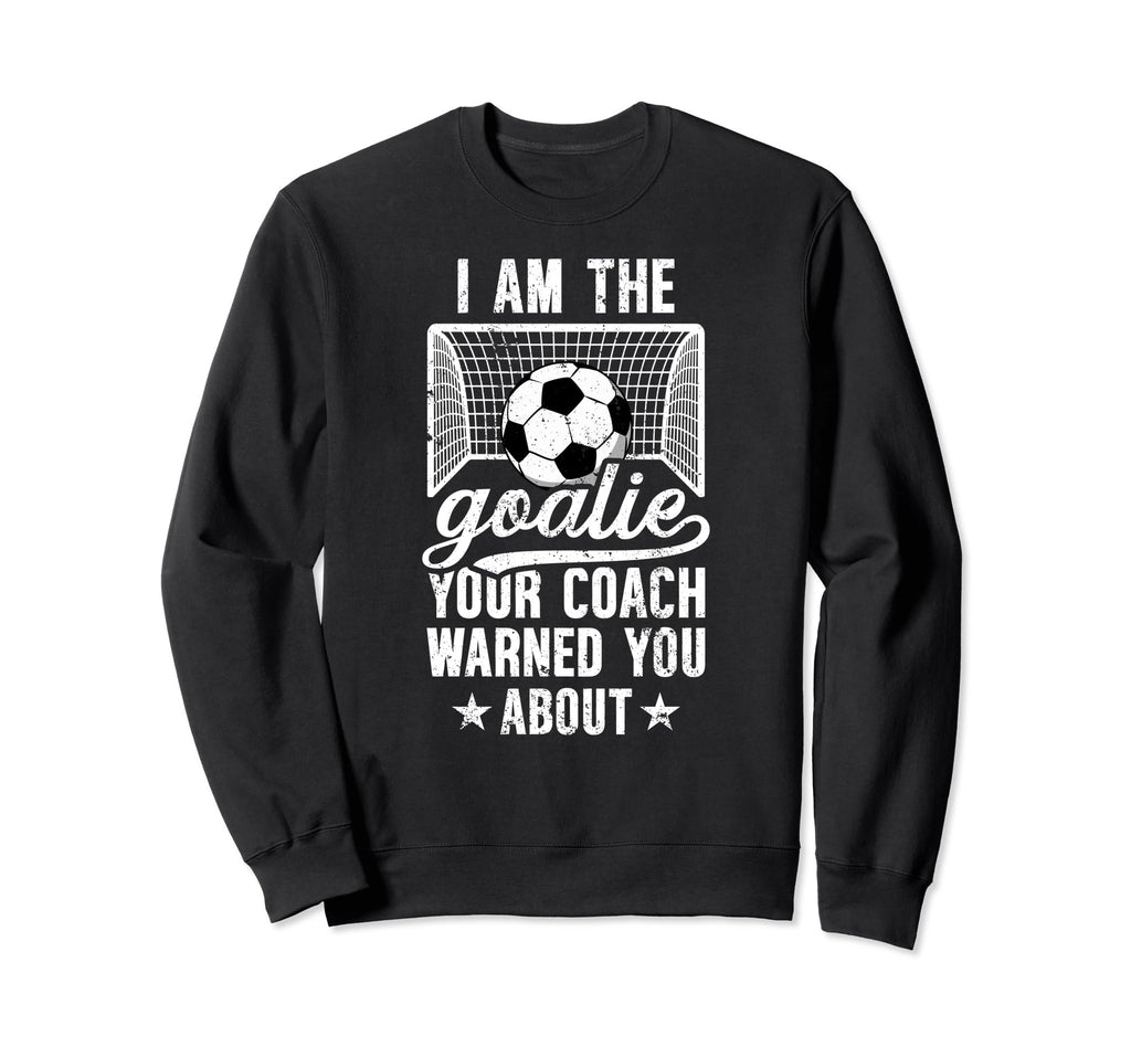 I Am Soccer Goalie Soccer Sweatshirt - Casual Everyday Wear Unisex