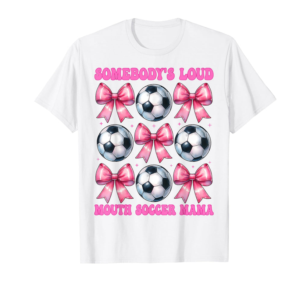 Somebodys Loud Mouth Soccer Mama T-Shirt - Fun Novelty Design Men Women
