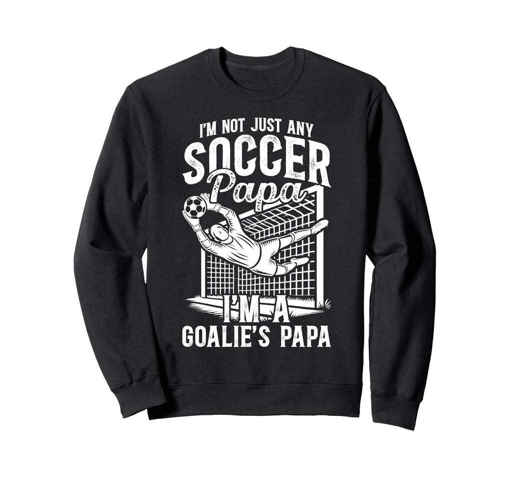Im Soccer Goalie Papa Soccer Sweatshirt - Casual Everyday Wear for Adults