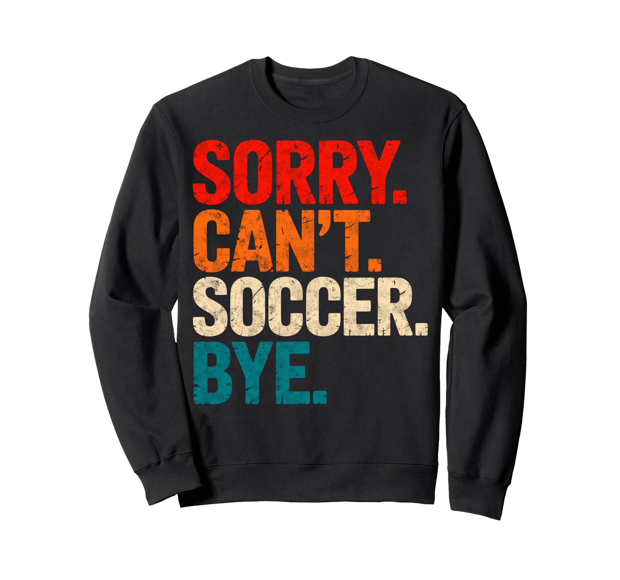 Sorry Cant Soccer Bye Soccer Sweatshirt - Casual Everyday Wear for Adults