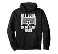 Funny My Goal Is To Deny Yours Soccer Hoodie - Custom Art Print Unisex