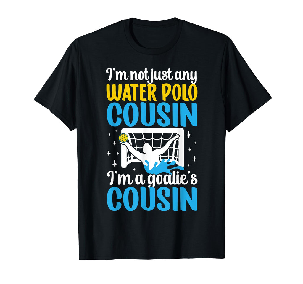 Im Water Polo Goalie Cousin Water T-Shirt - Custom Art Print for Adults