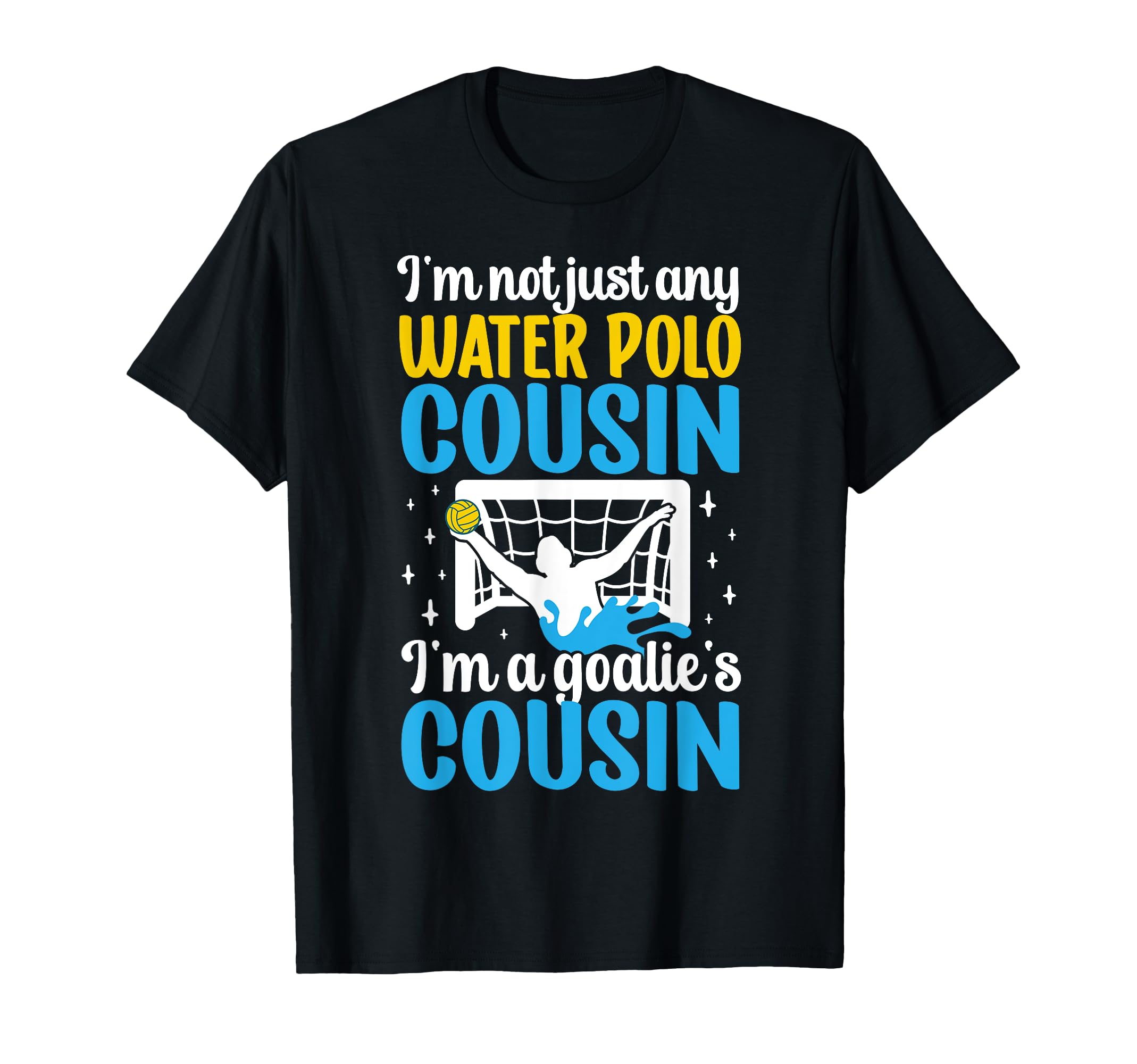 Im Water Polo Goalie Cousin Water T-Shirt - Custom Art Print for Adults