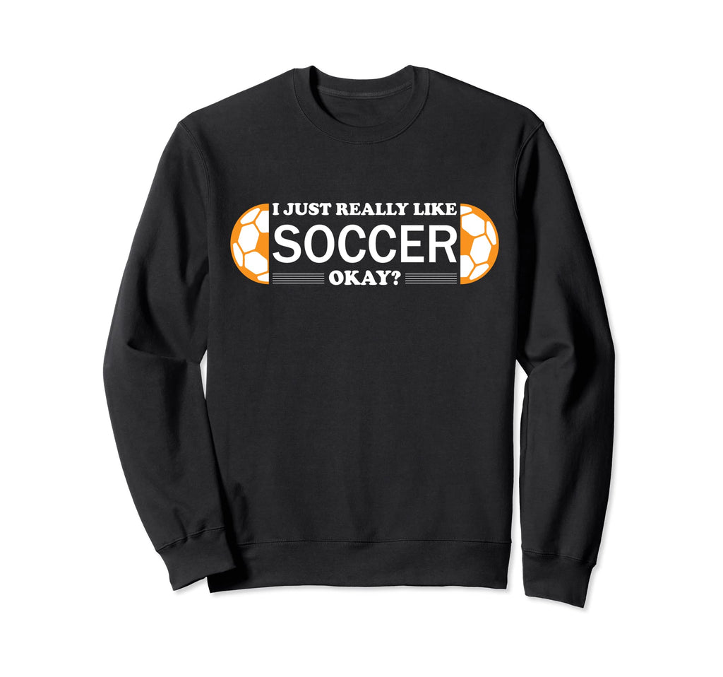I Just Really Like Soccer Training Fun Sweatshirt - Unique Graphic Unisex
