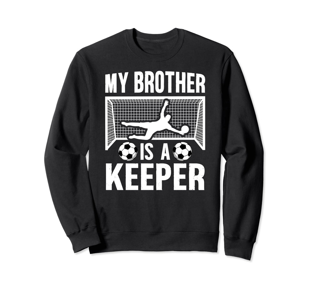My Brother Is Soccer Keeper Brother Sweatshirt - Unique Graphic Men Women