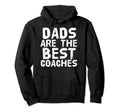 Dads Are Best Coaches Funny Sports Coach Hoodie - Trendy Graphic Unisex