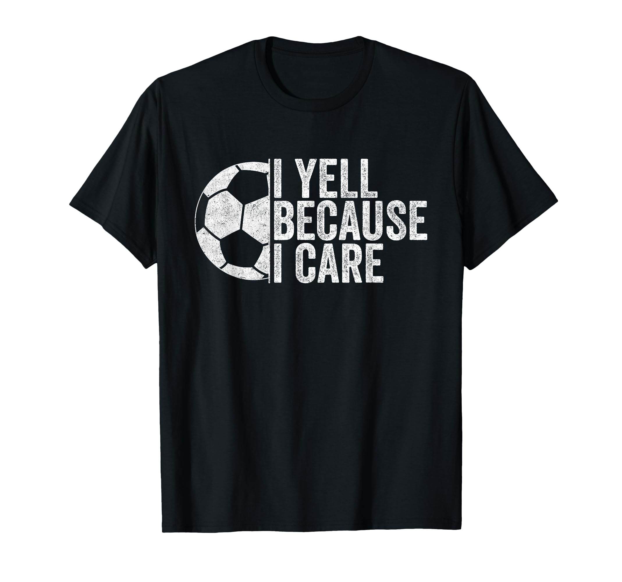 I Yell Because I Care Funny Soccer Fan T-Shirt - Unique Graphic for Adults