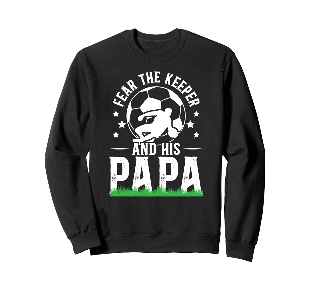 Fear Soccer Keeper Papa Soccer Sweatshirt - Streetwear Style Men Women