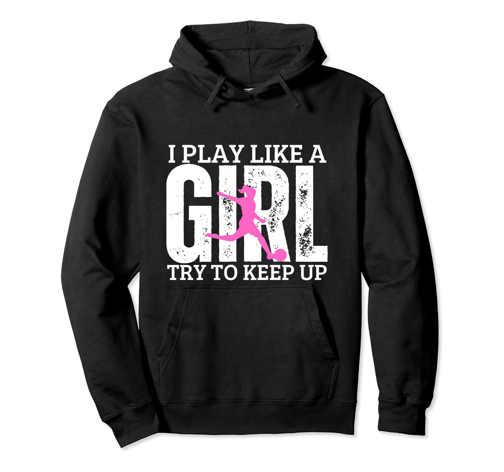 Soccer Player I Play Like Funny Hoodie - Fun Novelty Design for Adults