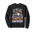 Its Ok If You Dont Like Soccer Its Sweatshirt - Unique Graphic Unisex