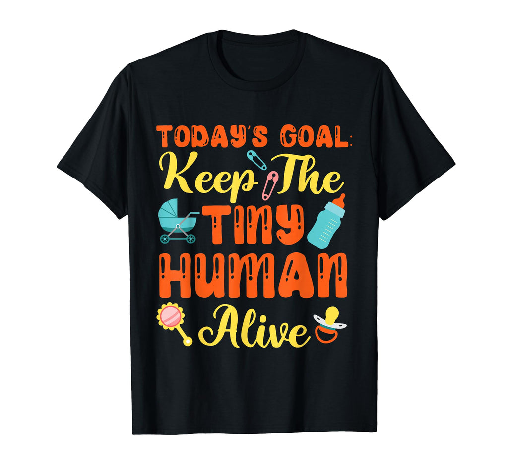 Todays Goal Keep Tiny Human Alive T-Shirt - Minimalist Print Unisex
