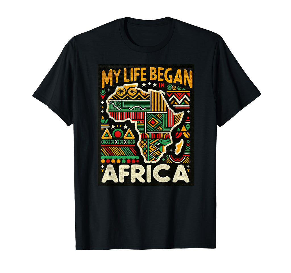 My Life Began Africa Gift African T-Shirt - Casual Everyday Wear Unisex