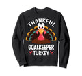 Thankful Goalkeeper Turkey Funny Sweatshirt - Streetwear Style Men Women