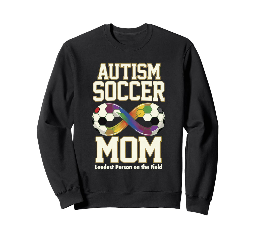 Autism Soccer Mom Loudest Person Field Sweatshirt - Trendy Graphic Unisex