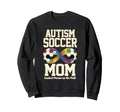 Autism Soccer Mom Loudest Person Field Sweatshirt - Trendy Graphic Unisex
