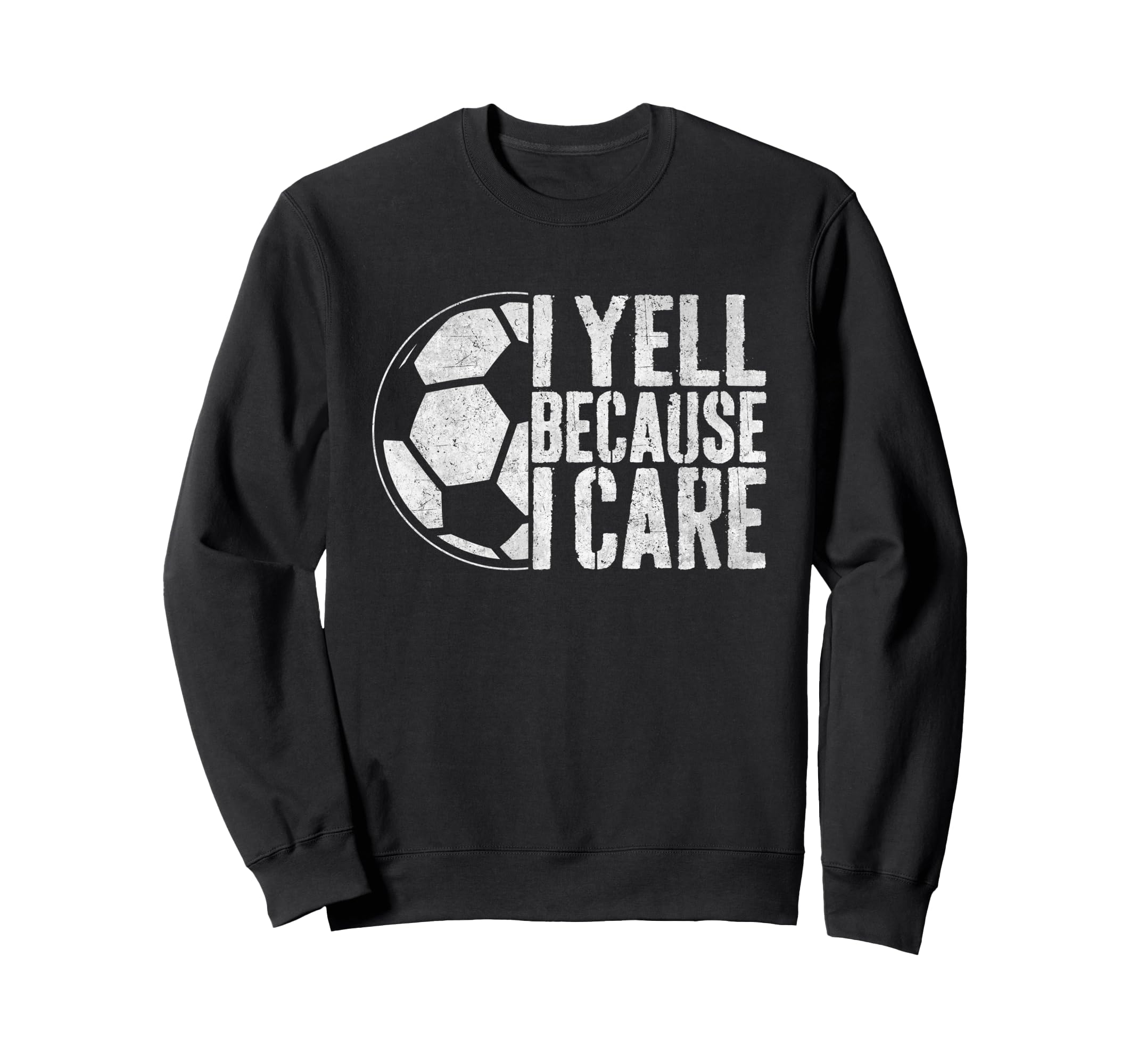 I Yell Because I Care Soccer Sweatshirt - Aesthetic Graphic for Adults