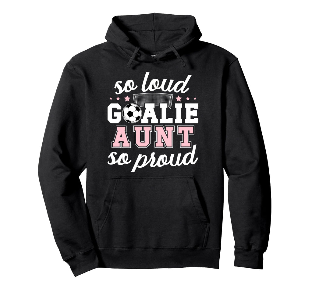 Soccer Goalie Aunt So Loud Soccer Hoodie - Casual Everyday Wear Men Women