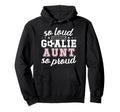 Soccer Goalie Aunt So Loud Soccer Hoodie - Casual Everyday Wear Men Women