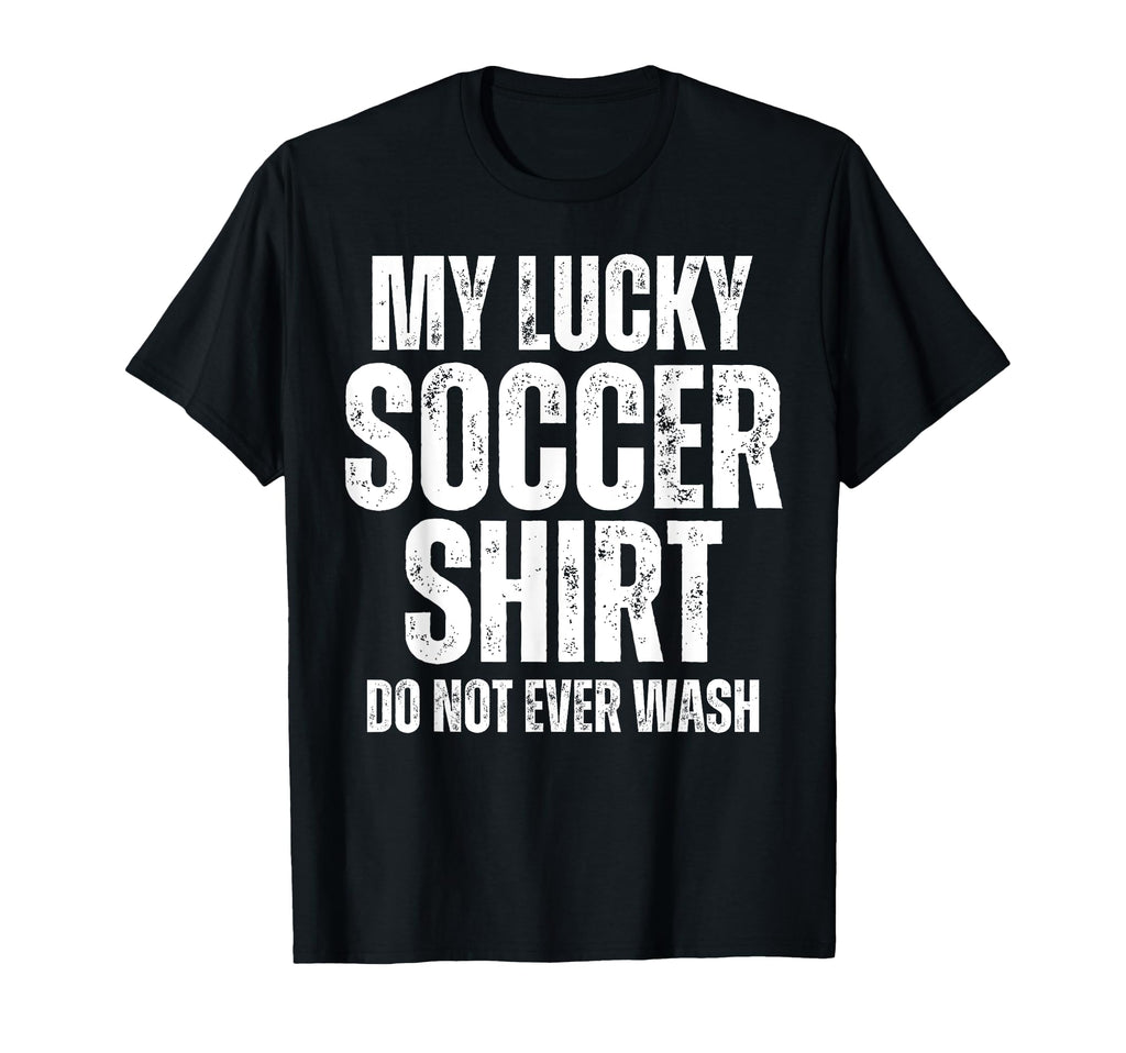 My Lucky Soccer Do Not Ever Wash T-Shirt - Casual Everyday Wear for Adults