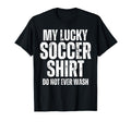 My Lucky Soccer Do Not Ever Wash T-Shirt - Casual Everyday Wear for Adults