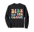 Dibs Coach Funny Coaching Groovy Wife Sweatshirt - Streetwear Style Unisex
