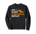 Eat Sleep Stop Goals Repeat Funny Sweatshirt - Graphic Print Men Women