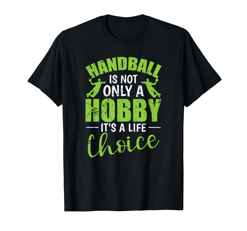 Handball Is Not Only Hobby Its Life T-Shirt - Minimalist Print Unisex