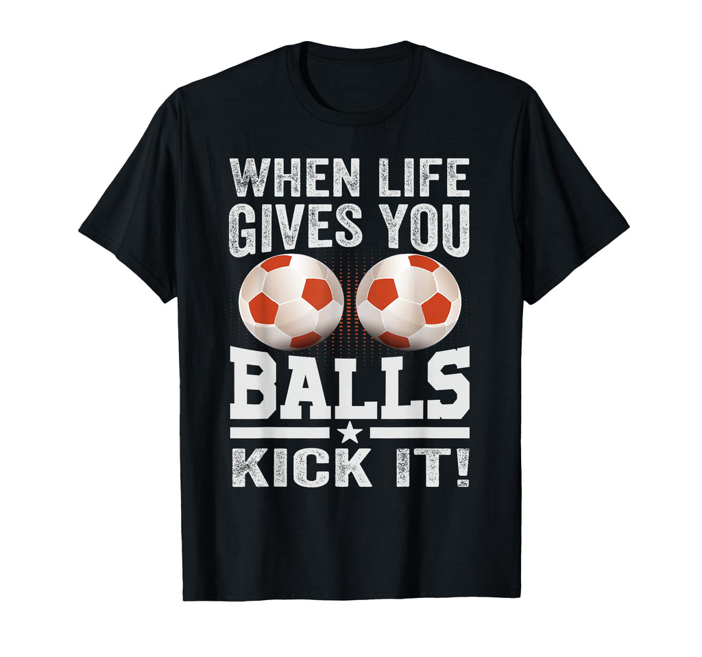 When Life Gives You Balls Kick It T-Shirt - Minimalist Print for Adults