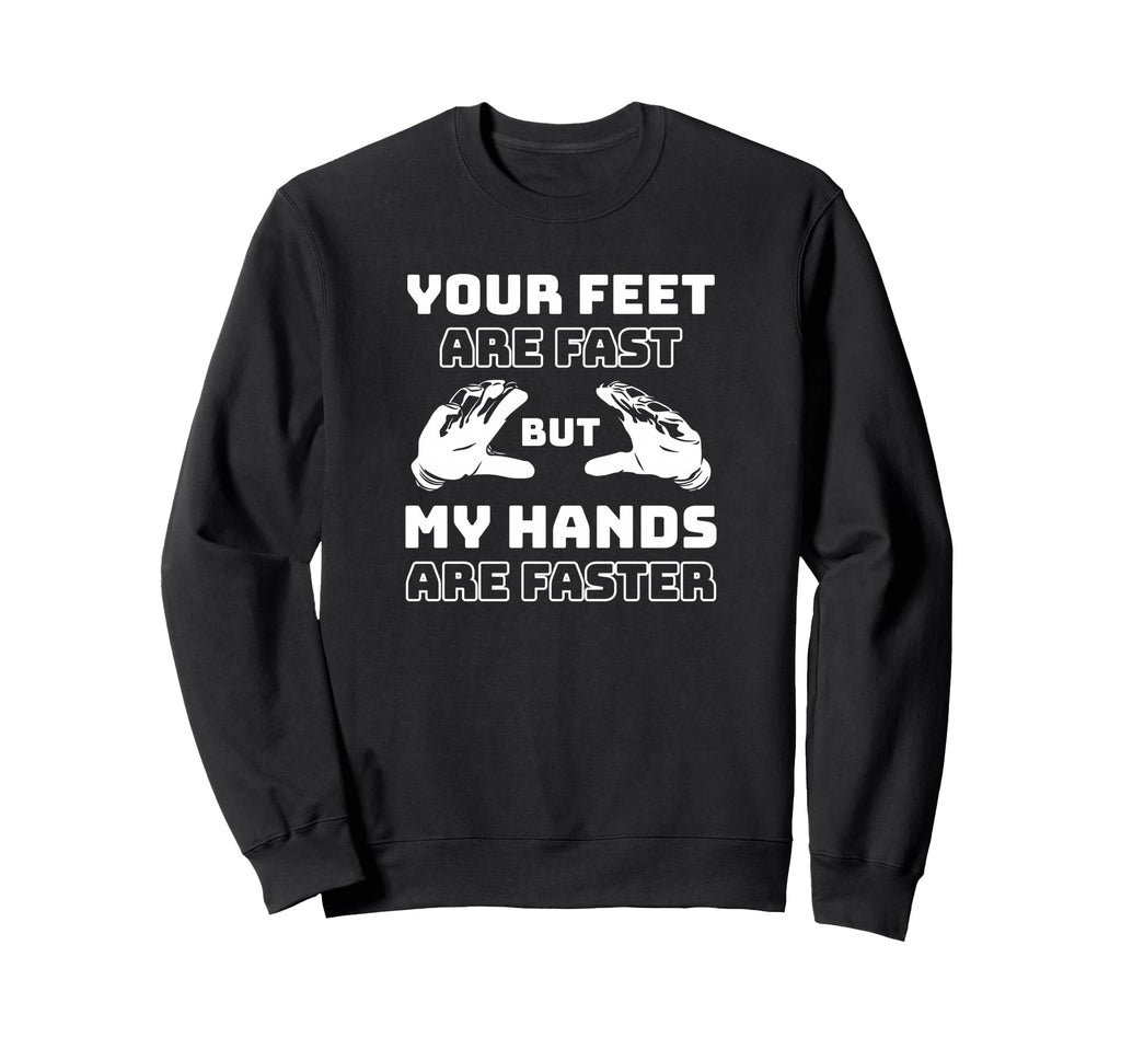 Your Feet Are Fast But My Hands Sweatshirt - Custom Art Print for Adults