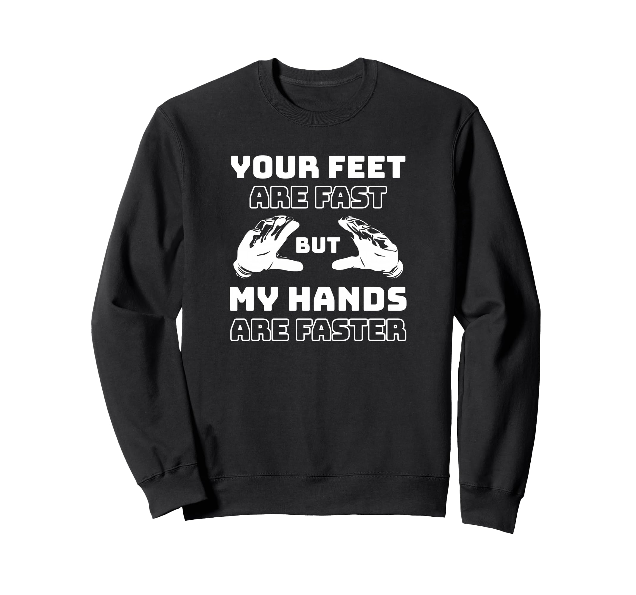 Your Feet Are Fast But My Hands Sweatshirt - Minimalist Print for Adults