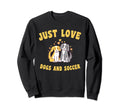 Just Love Dogs And Soccer Sweatshirt - Minimalist Print Men Women