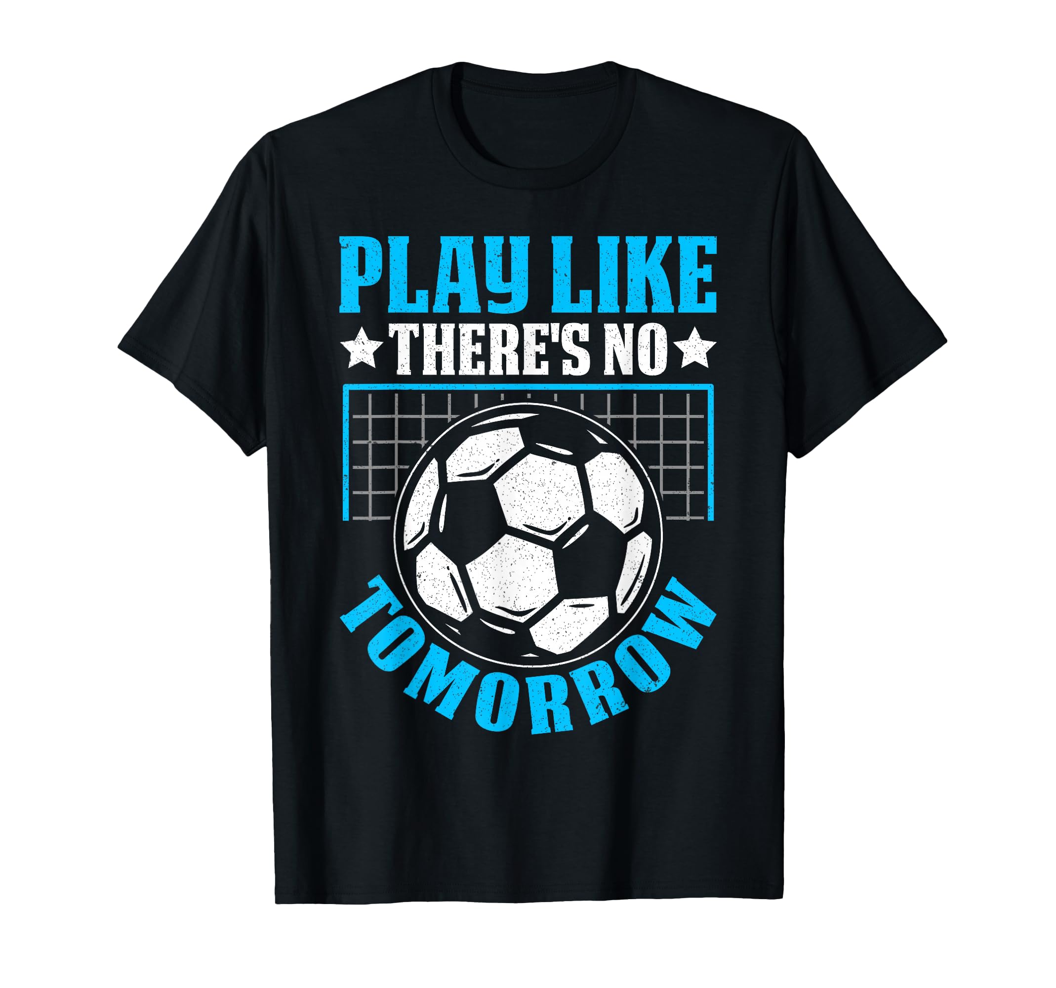 Play Like Theres No Tomorrow Soccer T-Shirt - Custom Art Print Men Women