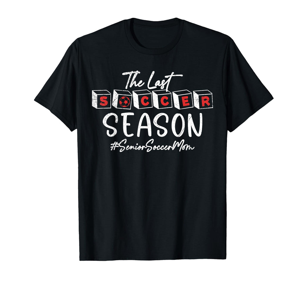 Last Soccer Season Senior Soccer Mom T-Shirt - Novelty Apparel Men Women
