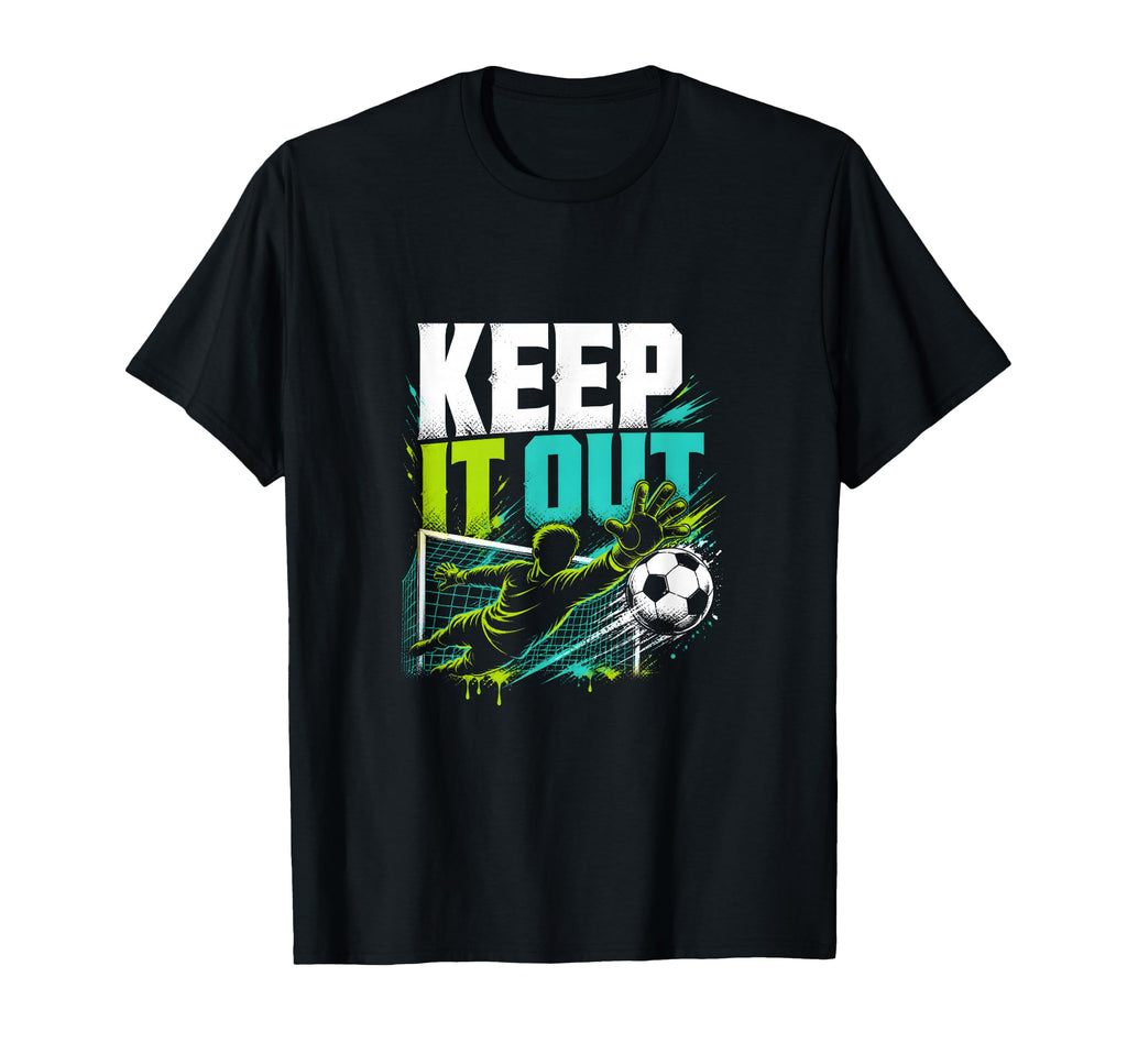 Keep It Out Soccer Goalkeeper Fan T-Shirt - Casual Everyday Wear Men Women