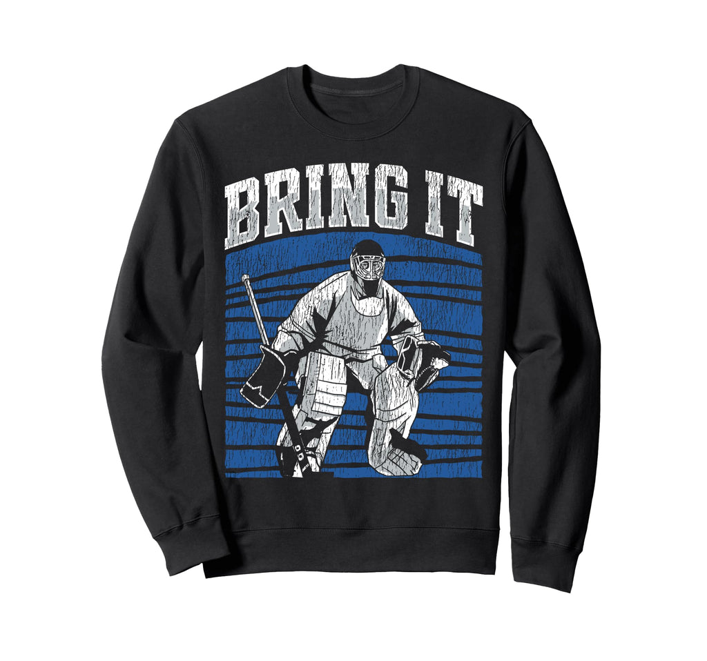 Ice Hockey Goalie Goalkeeper Bring Sweatshirt - Novelty Apparel for Adults