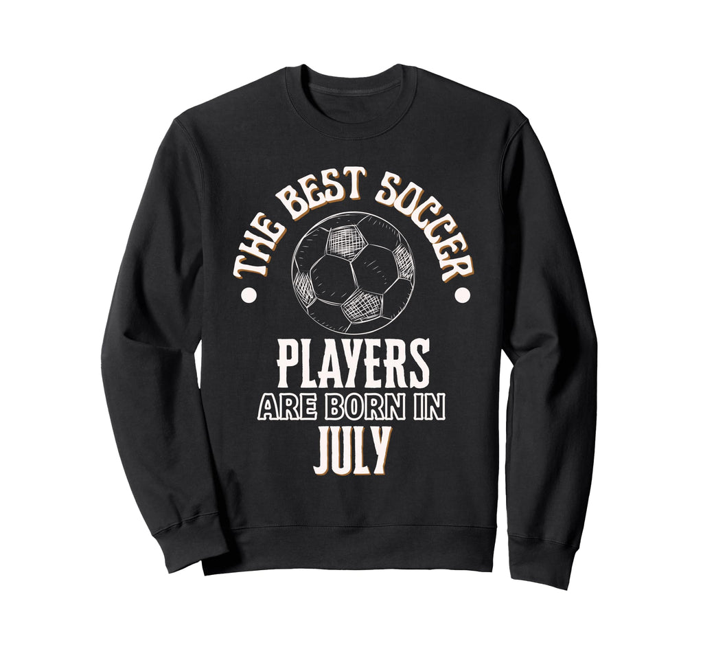 Best Soccer Players Are Born July Sweatshirt - Minimalist Print Unisex