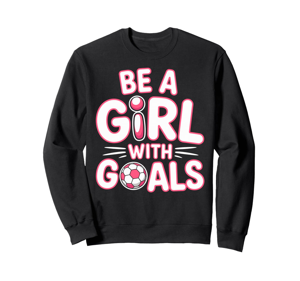 Be Goals Soccer Football Player Sweatshirt - Novelty Apparel Men Women
