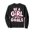 Be Goals Soccer Football Player Sweatshirt - Novelty Apparel Men Women