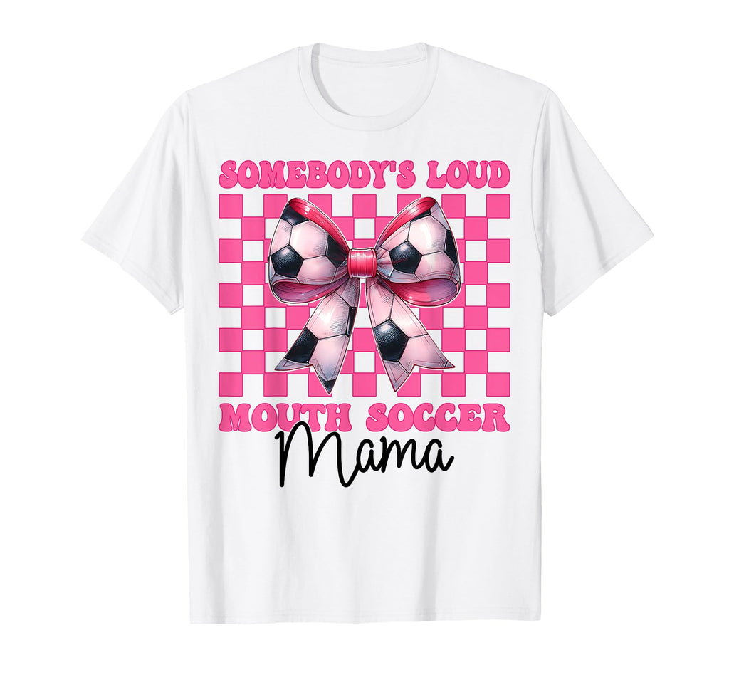 Somebodys Loud Mouth Soccer Mama Mom T-Shirt - Minimalist Print Men Women