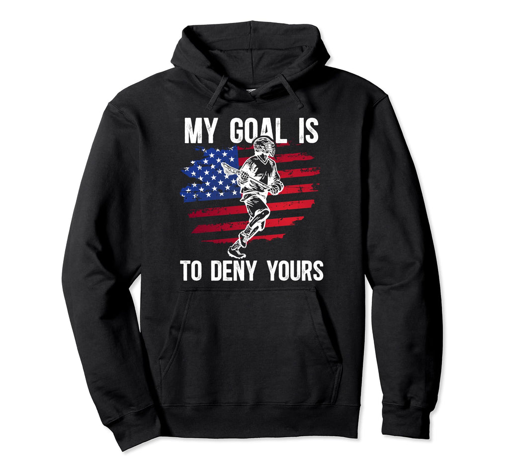 My Goal Is To Deny Yours Lacrosse Goalie Hoodie - Streetwear Style Unisex