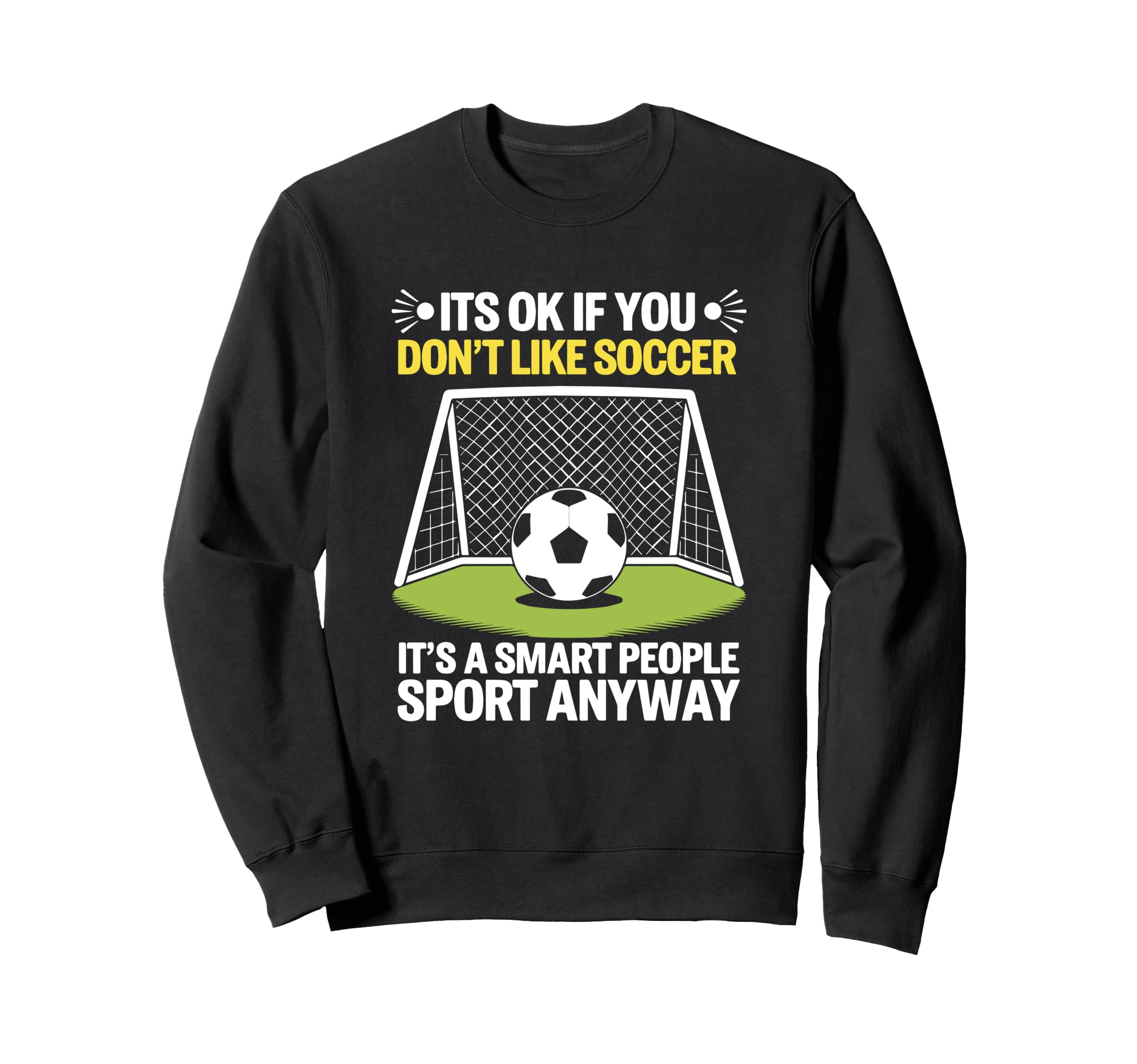 Its Ok If You Dont Like Soccer Its Sweatshirt - Minimalist Print Men Women