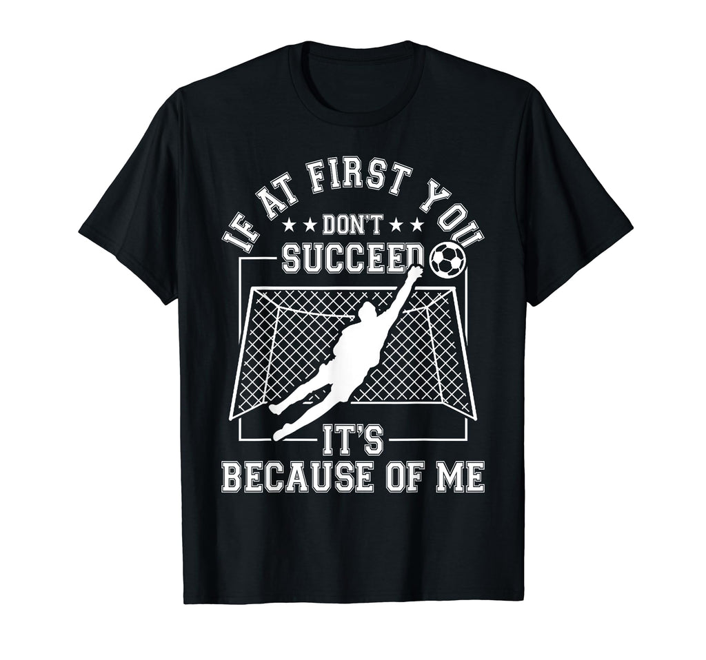 Soccer Gifts And Goal Keeper Funny T-Shirt - Streetwear Style Unisex