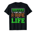 Soccer Is Not Just Game Its Life T-Shirt - Fun Novelty Design Men Women