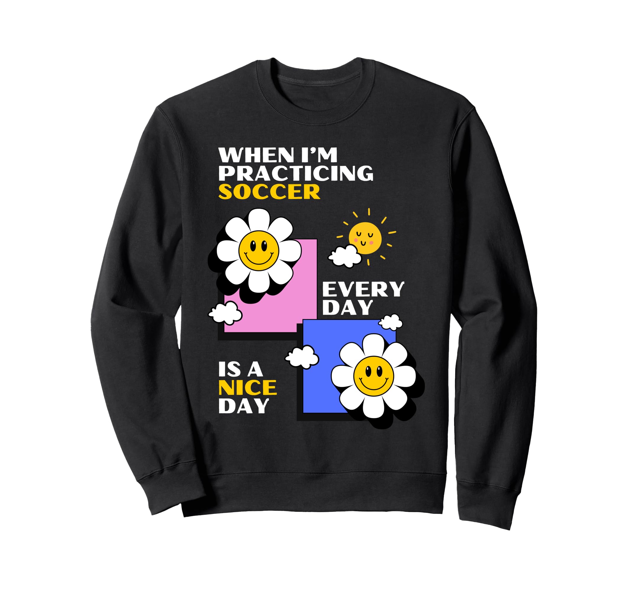 Soccer Practice Every Day Is Nice Sweatshirt - Custom Art Print for Adults